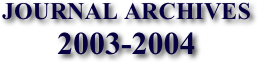 JOURNAL ARCHIVES 2003-2004